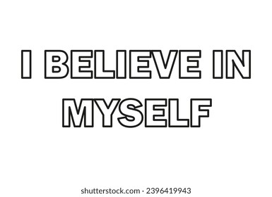 I believe in myself. Inscription. Black and white vector illustration. Motivation.