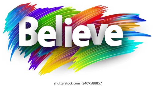 Believe paper word sign with colorful spectrum paint brush strokes over white. Vector illustration.