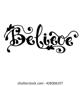 Believe phrase. Hand drawn lettering card. Ink illustration. Isolated on white background. 