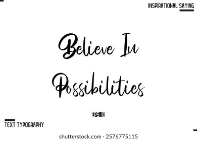 Believe In Possibilities 
  Inspirational Hand Drawn, Motivational Lettering Illustration, Typography On White Background