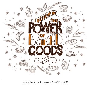 I believe in power of baked goods. Unique lettering poster with a phrase. Trendy handwritten illustration for t-shirt design, notebook cover, poster for bakery shop and cafe.