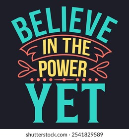 Believe in the Power of Yet - Motivational Typography for Positivity