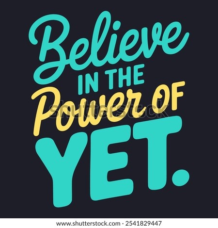 Believe in the Power of Yet - Positive Mindset Quote Vector