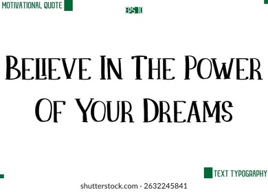 Believe In The Power Of Your Dreams Modern Text Lettering Motivational Life Quote