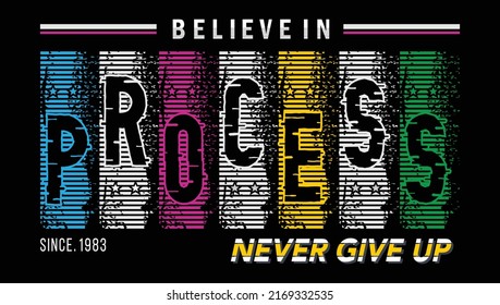 believe in process,slogan typography graphic for print,t shirt design,vector illustration