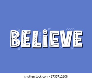 Believe quote. Hand drawn vector lettering for card, apparel, banner.