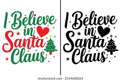 I Believe in Santa Claus T-shirt design, Christmas day typography t-shirt design, Christmas typography vector t-shirt design