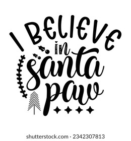 I Believe in Santa paw, Christmas SVG, Funny Christmas Quotes, Winter svg, Merry Christmas, Santa SVG, t shirts design svg, typography, vintage, Holiday shirt