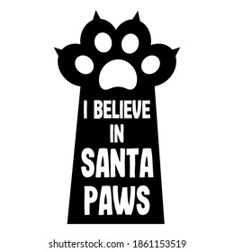 I believe in Santa Paws. Christmas and New Year holiday quote