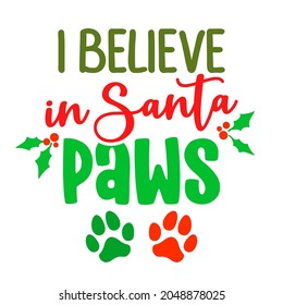 I believe in Santa paws (Santa Claus) - Calligraphy phrase for Christmas. Hand drawn lettering for Xmas greeting cards, invitation. Good for t-shirt, mug, scrap booking, gift, printing press.