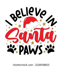 I believe in Santa paws - funny slogan with Santa hat and paw print. Good for greeting card, bandana, T shirt print, poster, label and other gifts design.