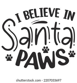 I believe in Santa paws Merry Christmas shirt print template, funny Xmas shirt design, Santa Claus funny quotes typography design