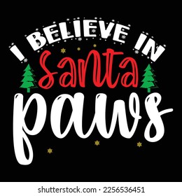 I Believe In Santa Paws, Merry Christmas shirts Print Template, Xmas Ugly Snow Santa Clouse New Year Holiday Candy Santa Hat vector illustration for Christmas hand lettered svg