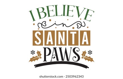 I believe in santa paws, new Christmas design
