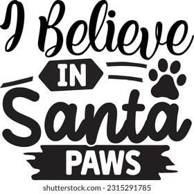 I Believe In Santa Paws svg, pet Christmas SVG Design, pet Christmas quotes design