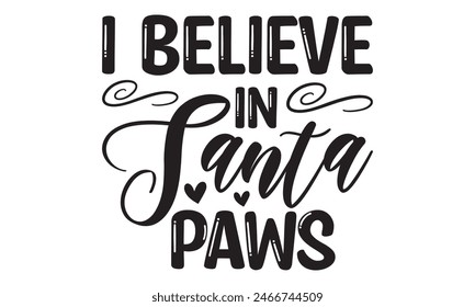    I believe in santa paws t shirt design,  Files for Cutting, typography design, Calligraphy graphic design, can you download this Design, EPS, 10