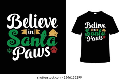 Believe In Santa Paws T shirt, apparel, vector illustration, graphic template, print on demand, textile fabrics, retro, typography, vintage, eps 10, element, christmas day t shirt design, santa tee