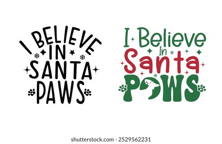 I Believe in Santa Paws,Christmas paws lover Design. 