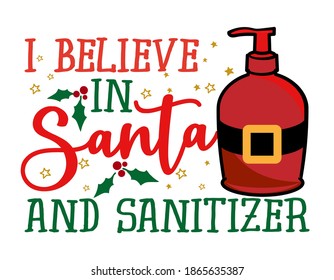 I believe in Santa and Sanitizer - Santa colored hand sanitizer. hand washing soap Santa Claus costume with belt, snowflake, holly illustration. Vector xmas winter set design. Santatizer