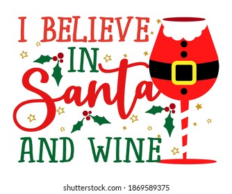 I believe in Santa and Wine - Santa colored wine glass. Red Wine bottle decorated Santa Claus costume with belt, snowflake, holly illustration. Vector xmas winter set design. Christmas cheers new year