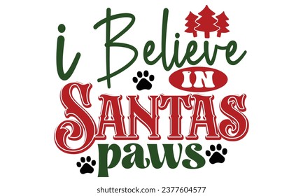 I Believe in Santa's Paws, Christmas Dog  Design