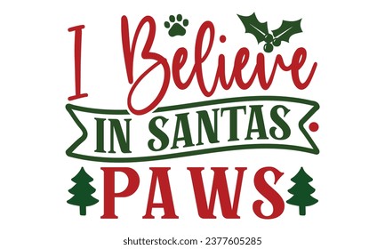 I Believe in Santa's Paws, Christmas Dog  Design