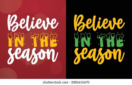 Believe in the season, Christmas T-shirt, Printable T-shirt, Vector File, Christmas Background, 
Poster