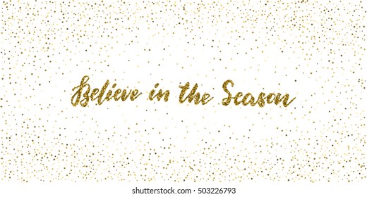 Believe in the season - ink freehand lettering with gold glitter texture. Modern brush calligraphy, isolated on the golden star shape confetti background.