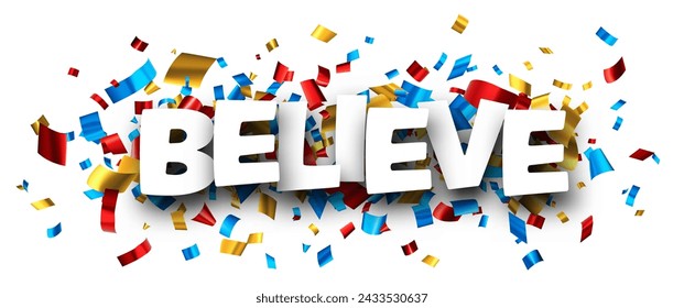 Believe sign over colorful cut ribbon confetti background. Vector illustration.