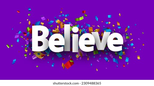 Believe sign over cut out foil ribbon confetti on violet background. Design element. Vector banner illustration.