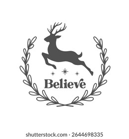 Believe slogan inscription. Christmas isolated vector illustration. Happy New Year card. Inscription with Christmas deer in a frame of leaves on a white background. Winter design template.
