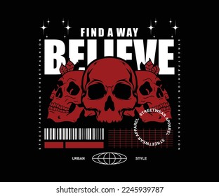 believe slogan with skull hand drawn illustration, vector design for streetwear and urban style t shirts design
