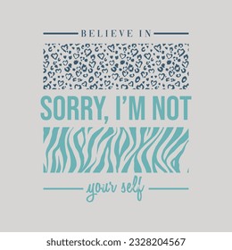 Believe in sorry,I'm not your self typography slogan for t shirt printing, tee graphic design.  