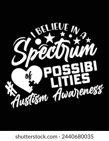 I BELIEVE IN A SPECTRUM POSSIBILITIES AUSTISM AWARENESS TSHIRT DESIGN