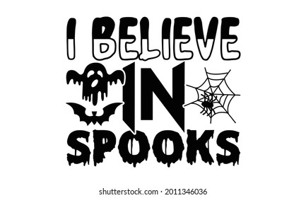 I believe in spooks- Halloween t shirts design is perfect for projects, to be printed on t-shirts and any projects that need handwriting taste. Vector eps