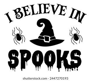 I Believe In Spooks,Halloween Svg,Typography,Halloween Quotes,Witches Svg,Halloween Party,Halloween Costume,Halloween Gift,Funny Halloween,Spooky Svg,Funny T shirt,Ghost Svg,Cut file svg