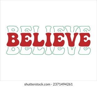 Believe SVG, Retro Christmas T-shirt, Funny Christmas Quotes, Merry Christmas Saying SVG, Holiday Saying SVG, New Year Quotes, Winter Quotes SVG, Cut File for Cricut svg