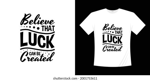 Believe that luck can be created motivational lettering typography t shirt design. Lettering Hand written style.