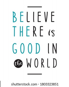 Believe there is good in the world - Hand Lettering Life quote of smile for t-shirt design, greeting card or poster Background Vector Illustration.
