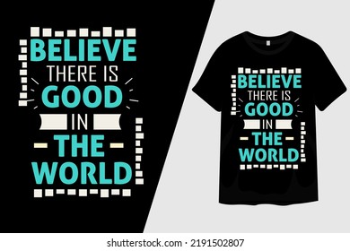 Believe There Is Good In The World T Shirt Design