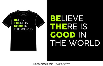Believe there is good in the world Trendy tees and T-shirt Design template, Car Window Sticker, POD, cover, Isolated Black Background
