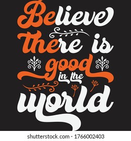 Believe There Is Good In The World  Typography Design