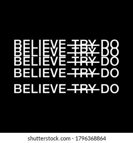 Believe Try Do, Modern Typography Ready Print On Demand Believe text, Streetwear T-Shirt or Hoodie Typography