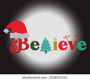 Believe T-shirt, Merry Christmas SVG,Funny Christmas Quotes, New Year Quotes, Merry Christmas Saying, Christmas Saying, Holiday T-shirt, Cut File for Cricut