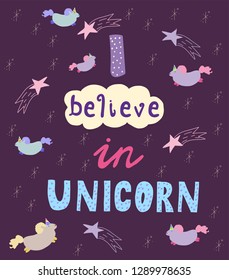 I Believe In Unicorn. Hand Drawn Slogan Design. Vector Illustration.