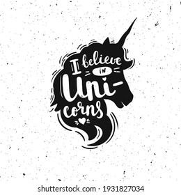 I believe in unicorns - hand drawn lettering. Vector unicorn illustration. Unicorn silhouette. Unicorn head. 