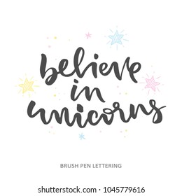 Believe in unicorns - hand lettering. Vector quote isolated on white background. Quote about unicorns. 