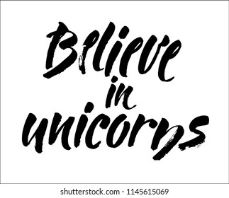 Believe in unicorns - hand lettering. Vector quote isolated on white background. Quote about unicorns.