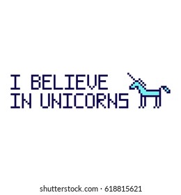I believe in unicorns. Quote with abstract unicorn image in the eight bit style on a white background. Vector Image. It can be used for website design, article, phone case, poster, t-shirt, mug etc.