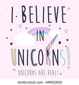 I believe in unicorns slogan vector illustration for t-shirt design. Vector illustration design for fashion fabrics, textile graphics, prints.	